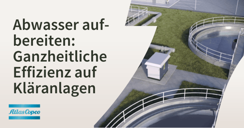 Abwasser aufbereiten  Ganzheitliche  Effizienz auf  Kläranlagen
