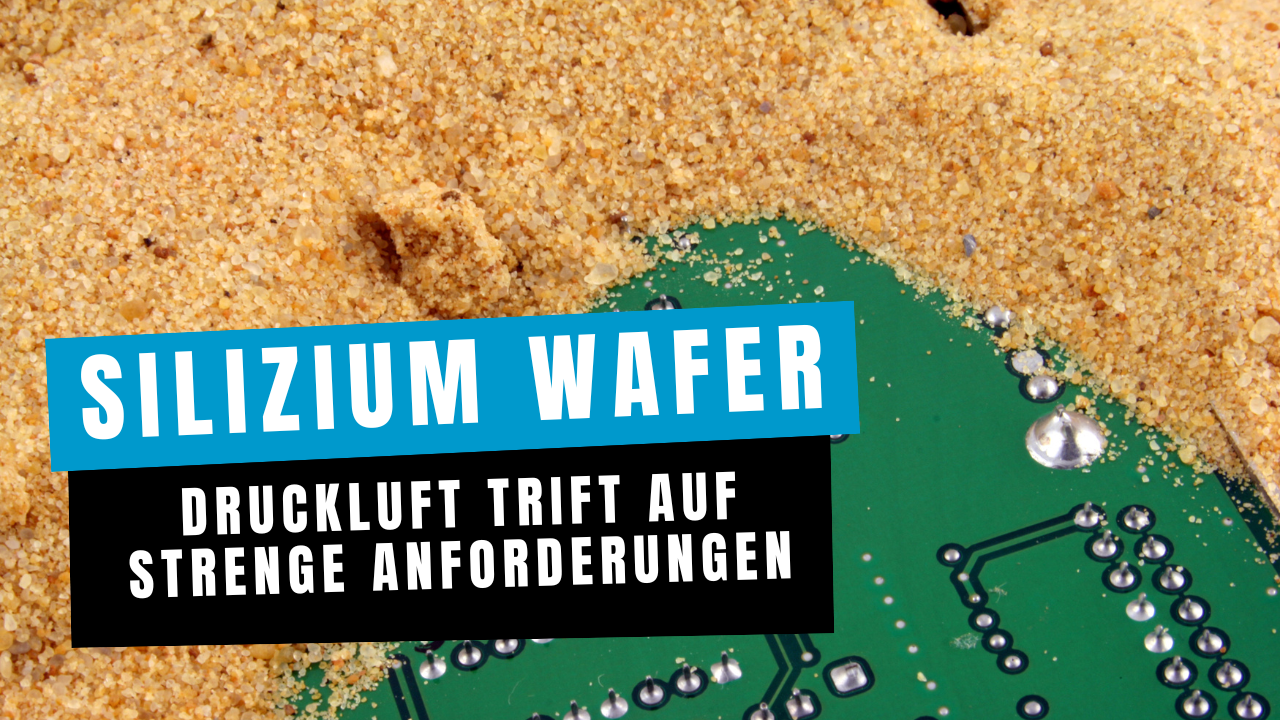 Keine Silizium Wafer ohne Druckluft