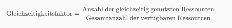Gleichzeitigkeitsfaktor = (Anzahl der gleichzeitig genutzten Ressourcen) / (Gesamtanzahl der verfügbaren Ressourcen) 